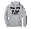 Drink Beer Pet Dogs Be Kind Dogs Dad Hoodie - Custom Art Print for Adults - T-Shirt, Sweatshirt, Hoodie