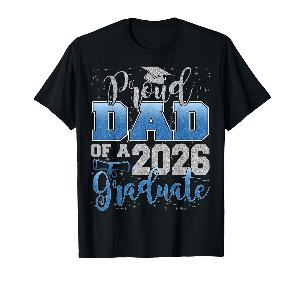 Proud Dad Class 2026 Graduate Senior T-Shirt - Novelty Apparel for Adults - T-Shirt, Sweatshirt, Hoodie