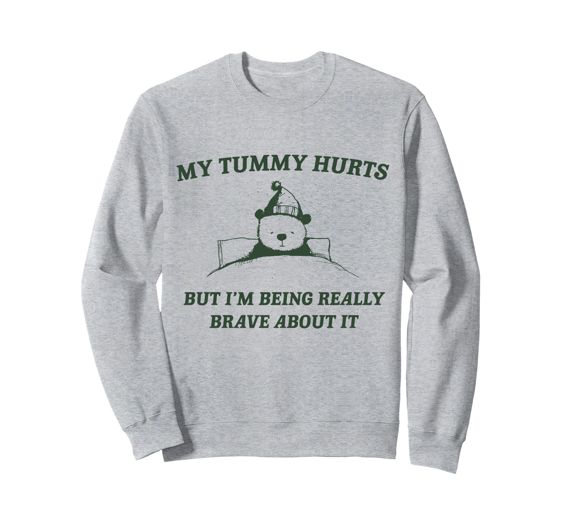 Bear My Tummy Hurts But Im Being Sweatshirt - Unique Graphic Men Women - T-Shirt, Sweatshirt, Hoodie