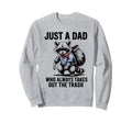 Just Dad Who Always Takes Out Sweatshirt - Streetwear Style Men Women - T-Shirt, Sweatshirt, Hoodie