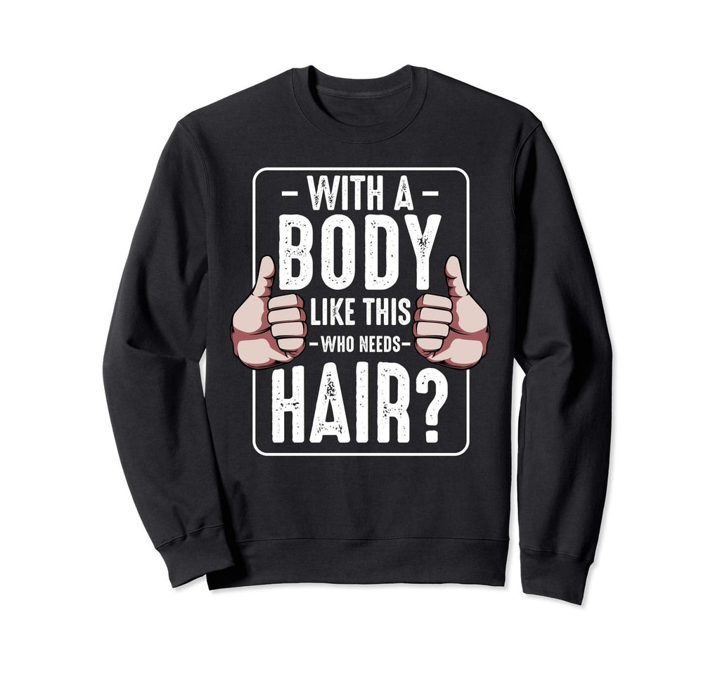 Body Like This Who Needs Hair Sweatshirt - Minimalist Print for Adults - T-Shirt, Sweatshirt, Hoodie