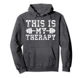 This Is My Therapy Barbell Gym Hoodie - Novelty Apparel Men Women - T-Shirt, Sweatshirt, Hoodie