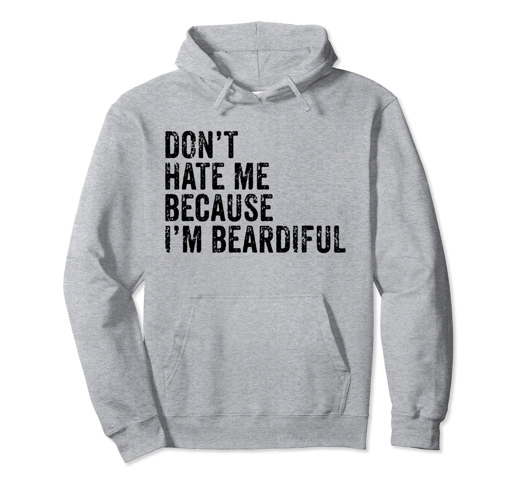 Dont Hate Me Because Im Beardiful Funny Hoodie - Graphic Print Men Women - T-Shirt, Sweatshirt, Hoodie