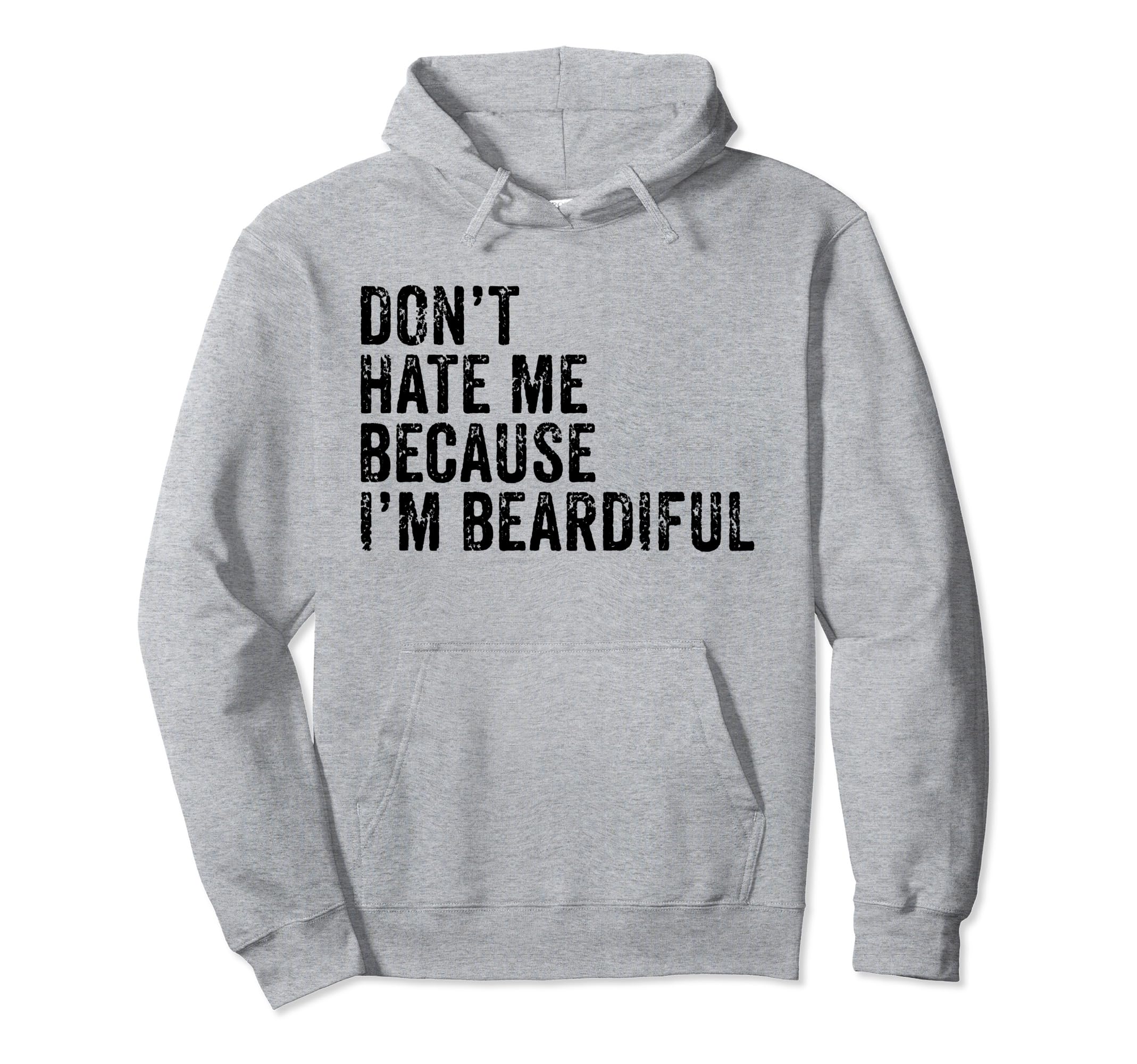 Dont Hate Me Because Im Beardiful Funny Hoodie - Graphic Print Men Women - T-Shirt, Sweatshirt, Hoodie