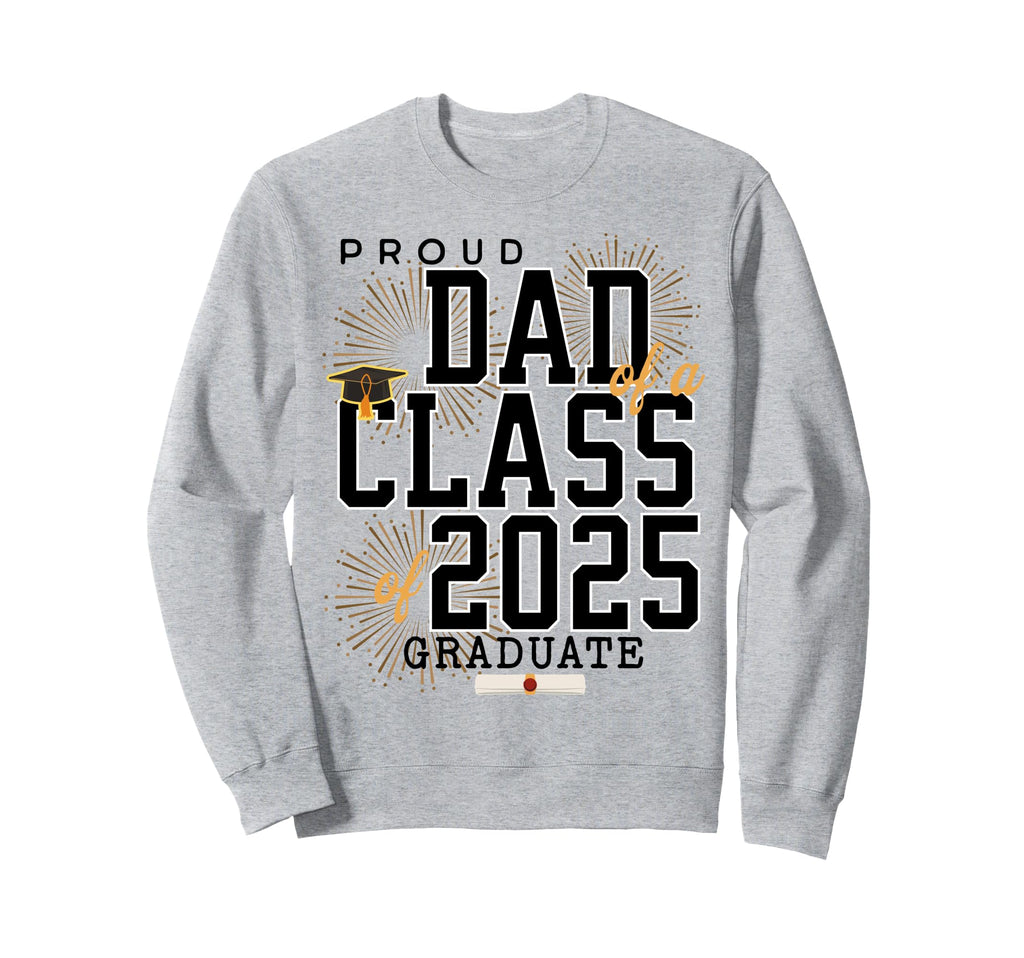 Proud Dad Class 2025 Graduate Father Sweatshirt - Trendy Graphic Unisex - T-Shirt, Sweatshirt, Hoodie
