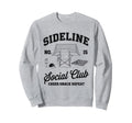 Sideline Social Club Soccer Sweatshirt - Casual Everyday Wear Men Women - T-Shirt, Sweatshirt, Hoodie