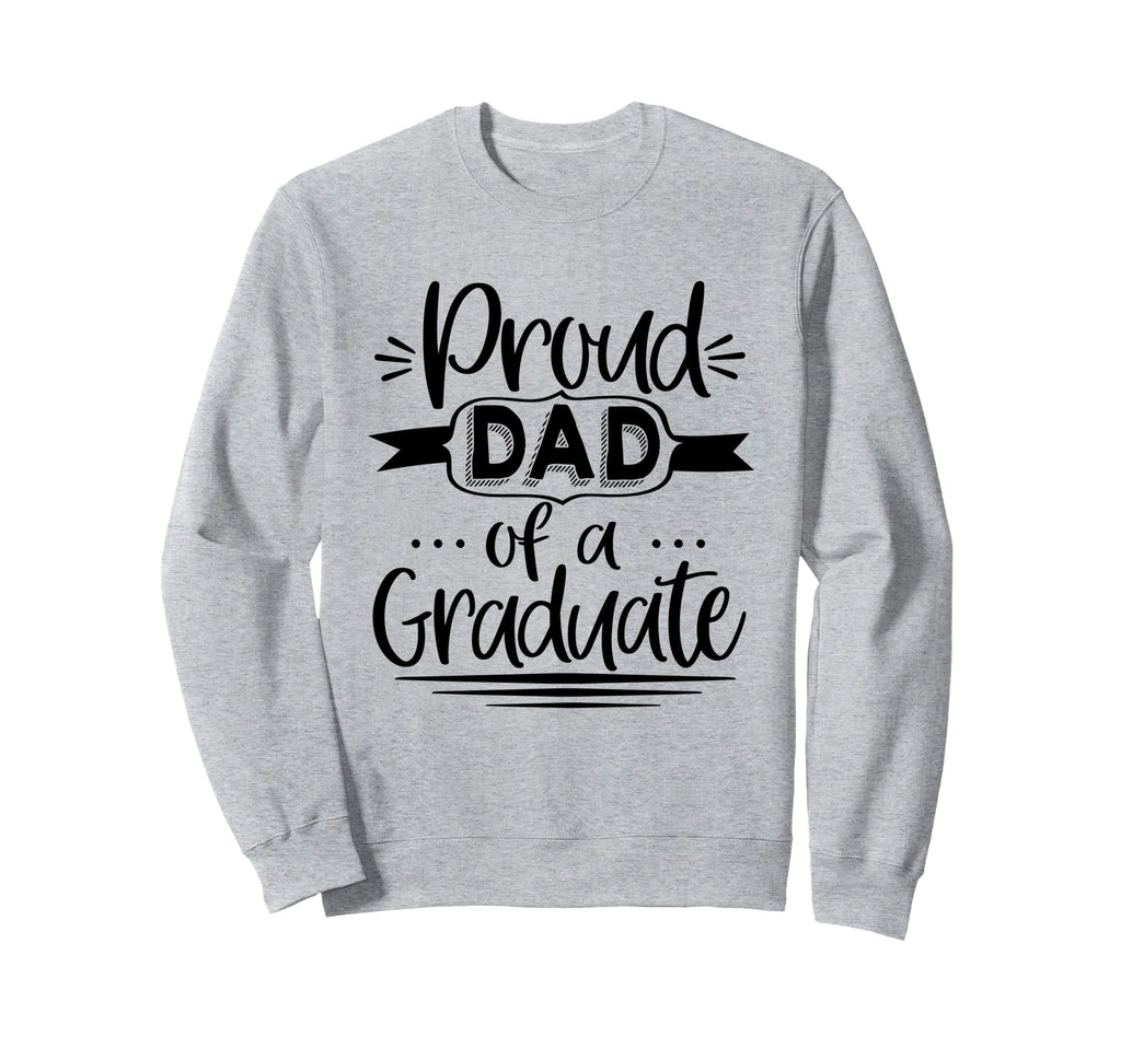 Proud Dad Graduate Graduation Sweatshirt - Custom Art Print Unisex - T-Shirt, Sweatshirt, Hoodie