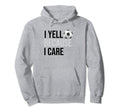 Funny Soccer Fan I Yell Because I Care Hoodie - Custom Art Print Unisex - T-Shirt, Sweatshirt, Hoodie