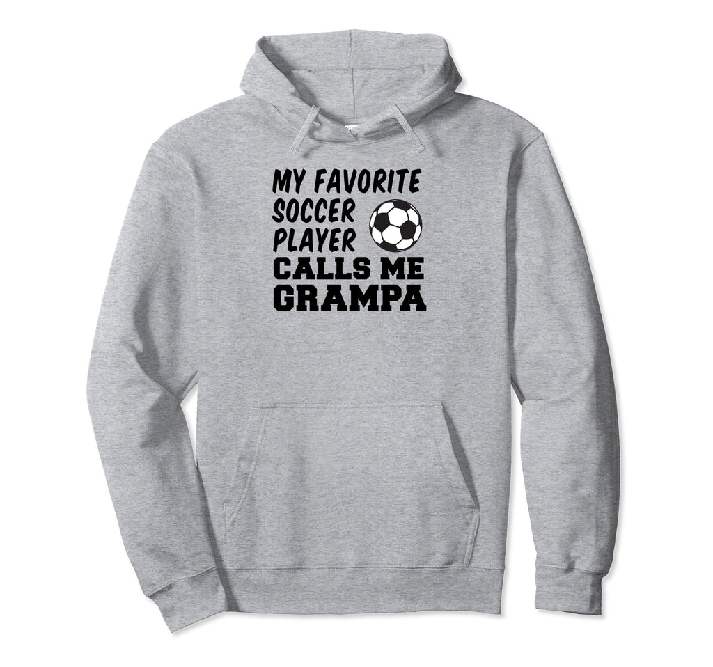 My Favorite Soccer Player Calls Me Grampa Hoodie - Streetwear Style Unisex - T-Shirt, Sweatshirt, Hoodie