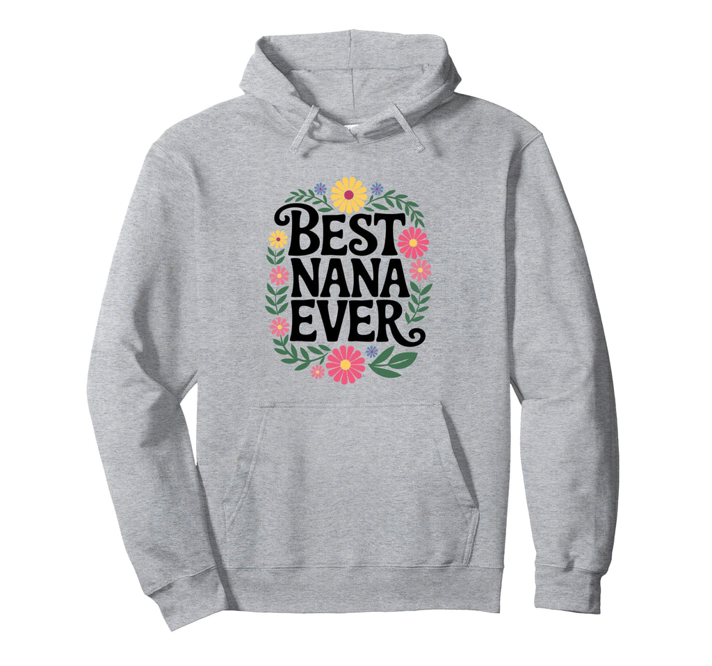 Best Nana Ever Floral Wreath Grandma Hoodie - Novelty Apparel Men Women - T-Shirt, Sweatshirt, Hoodie