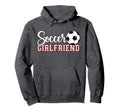 Soccer Girlfriend Proud Soccer Players Hoodie - Trendy Graphic Men Women - T-Shirt, Sweatshirt, Hoodie