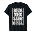 Kick Dang Ball Funny Soccer Game Day T-Shirt - Unique Graphic Unisex - T-Shirt, Sweatshirt, Hoodie