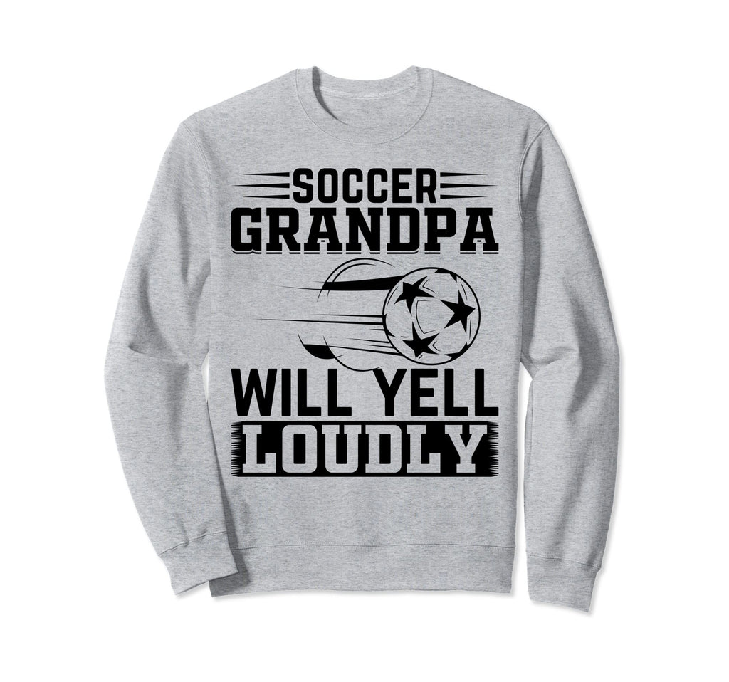 Soccer Grandpa Will Yell Loudly Sweatshirt - Unique Graphic for Adults - T-Shirt, Sweatshirt, Hoodie