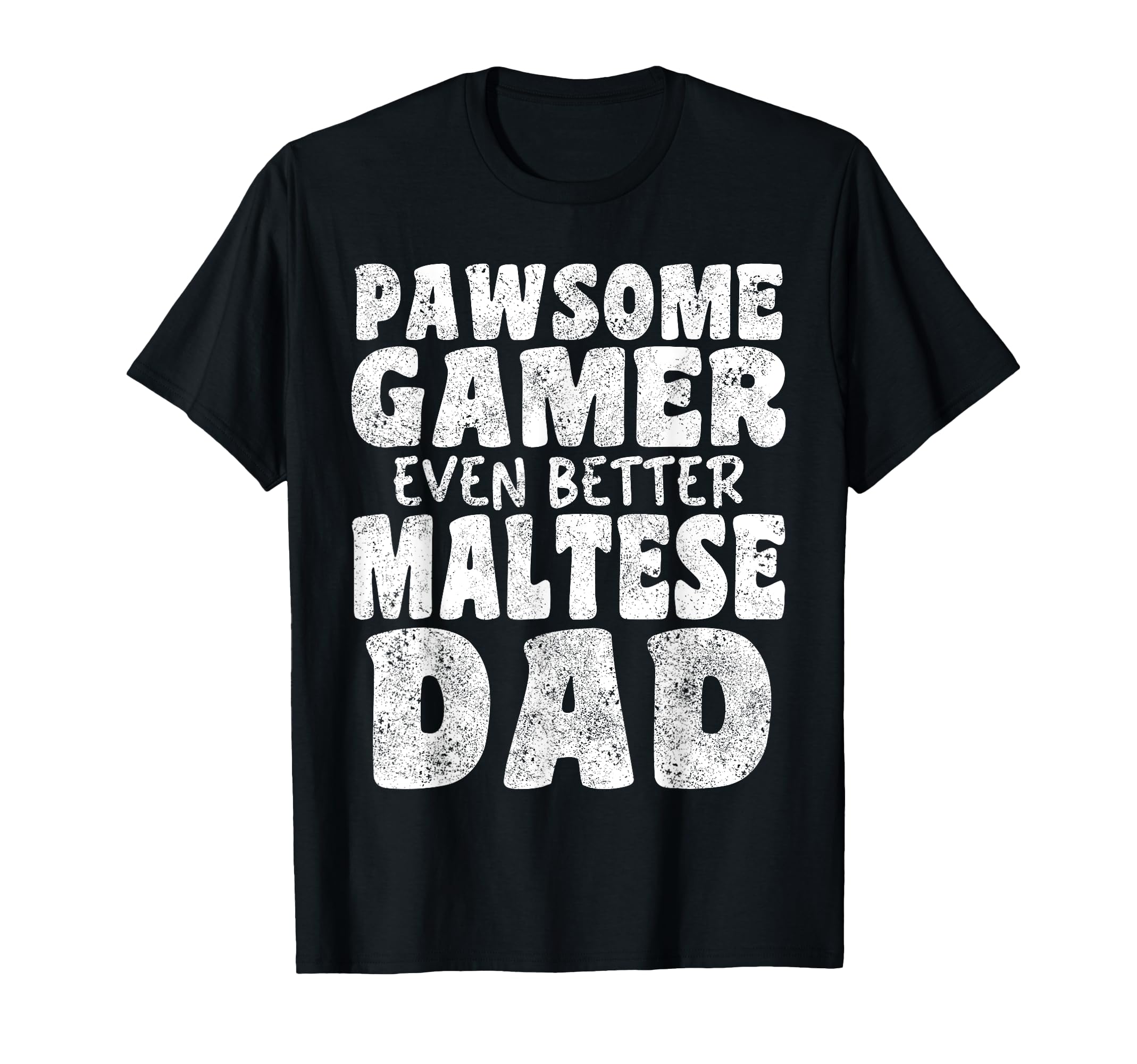 Pawsome Gamer Even Better Maltese Dad T-Shirt - Graphic Print for Adults - T-Shirt, Sweatshirt, Hoodie