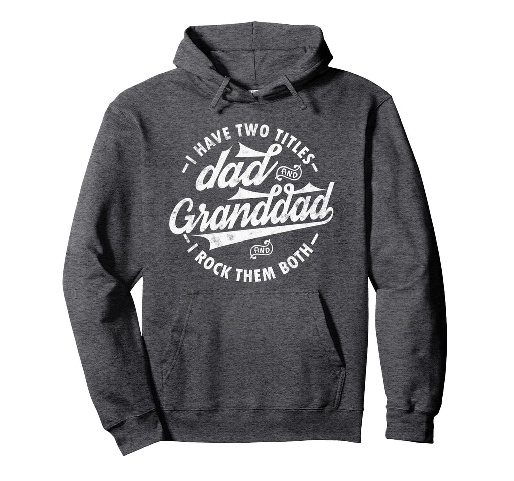 I Have Two Titles Dad And Granddad Hoodie - Minimalist Print for Adults - T-Shirt, Sweatshirt, Hoodie