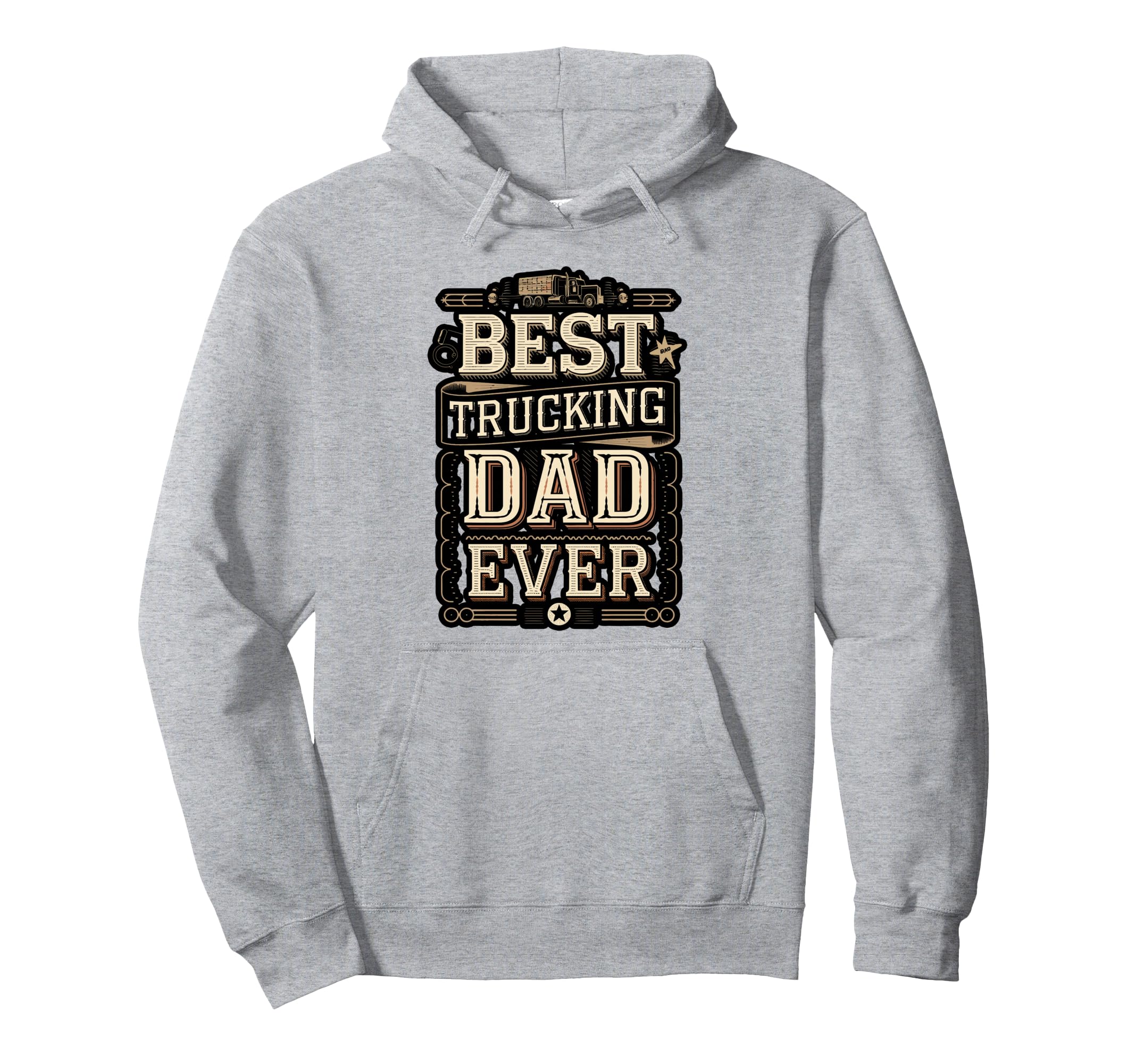 Best Truckin Dad Ever Funny Trucker Hoodie - Unique Graphic for Adults - T-Shirt, Sweatshirt, Hoodie
