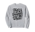 Thats My Daughter Out There Soccer Sweatshirt - Fun Novelty Design Unisex - T-Shirt, Sweatshirt, Hoodie