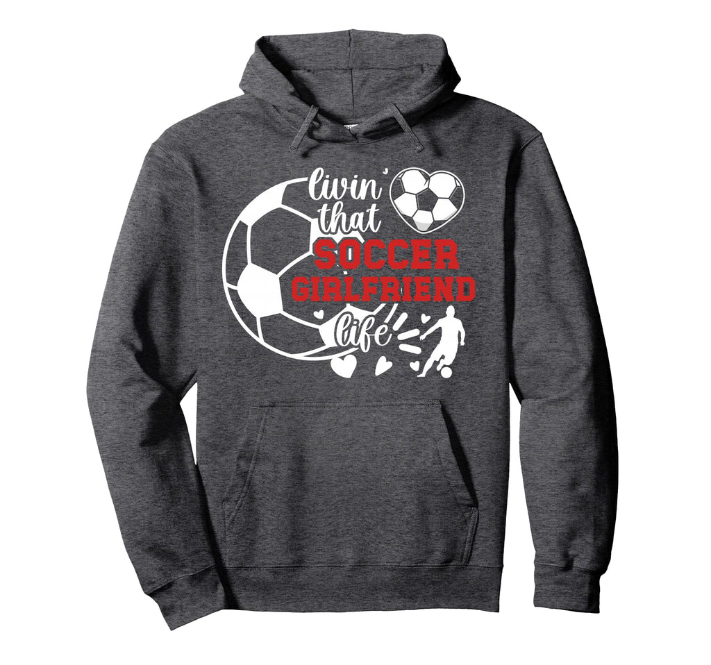 Soccer Girlfriend Life Girlfriend Soccer Hoodie - Trendy Graphic Unisex - T-Shirt, Sweatshirt, Hoodie