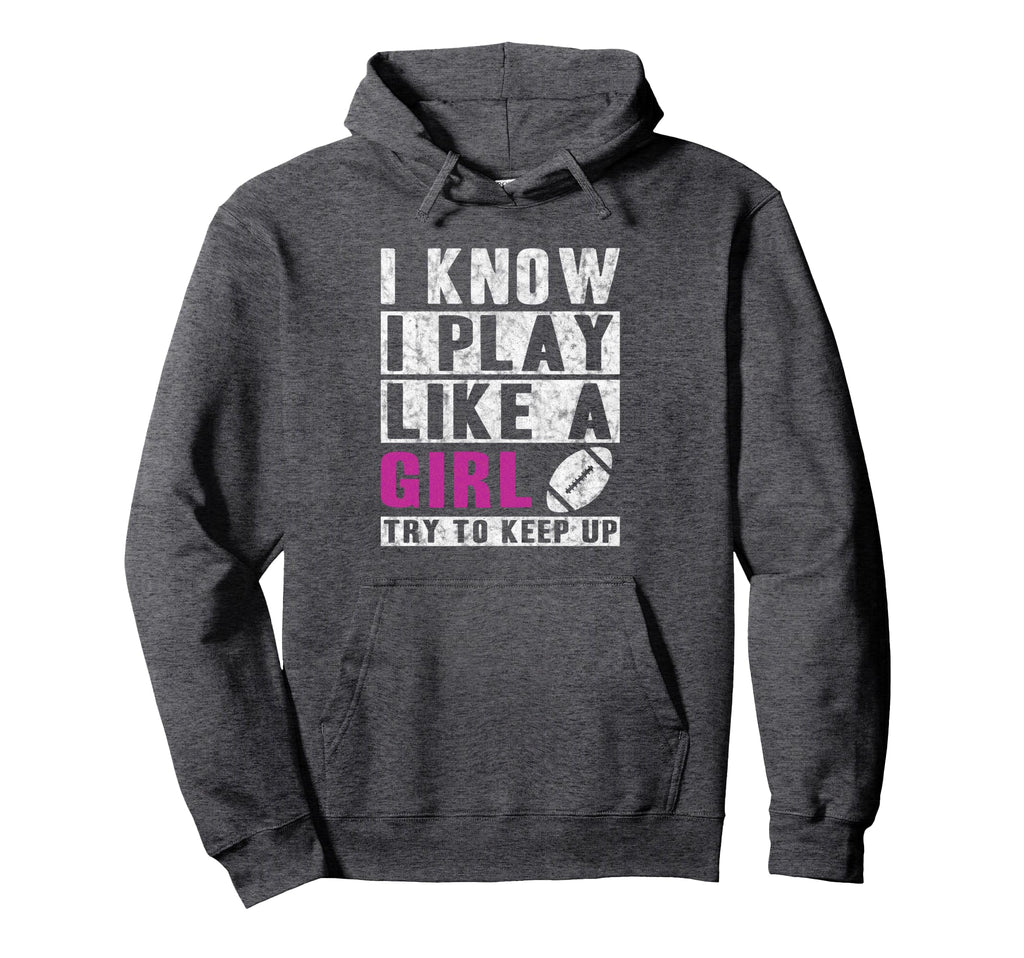 I Know I Play Like Football Try To Keep Up Hoodie - Unique Graphic Unisex - T-Shirt, Sweatshirt, Hoodie