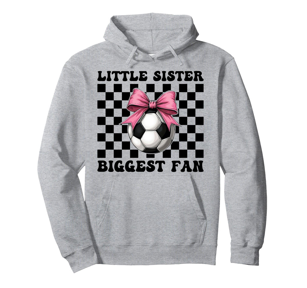 Soccer Sister Soccer Little Sister Biggest Hoodie - Novelty Apparel Unisex - T-Shirt, Sweatshirt, Hoodie