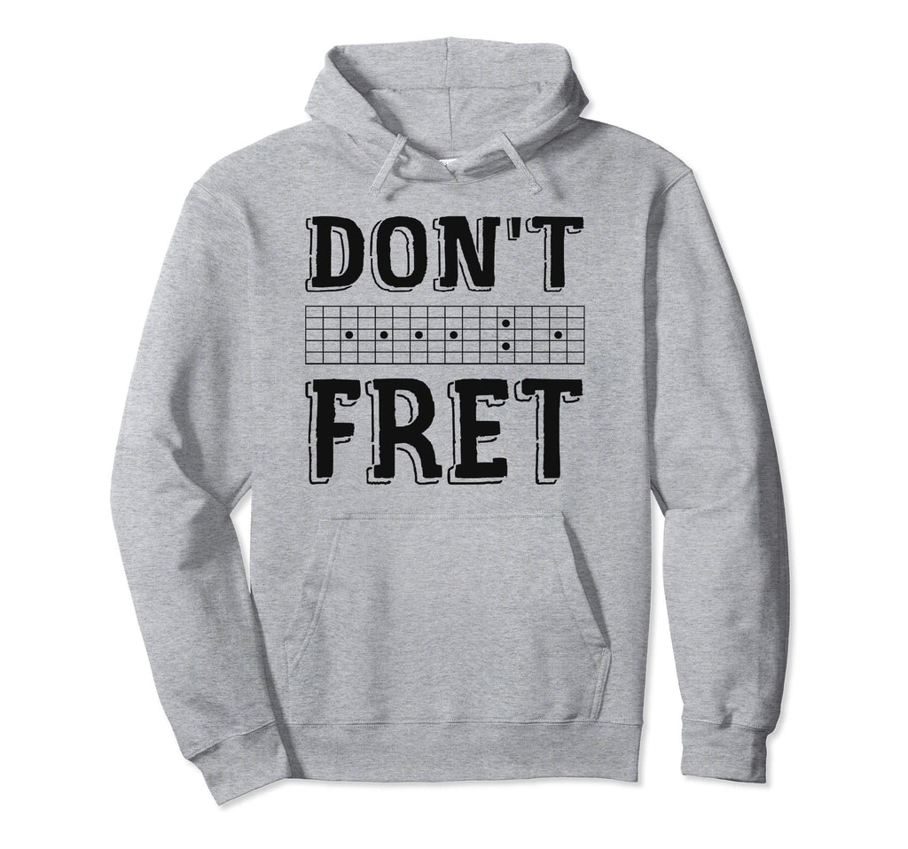 Dont Fret Guitar Funny Guitar Player Gift Hoodie - Unique Graphic Unisex - T-Shirt, Sweatshirt, Hoodie