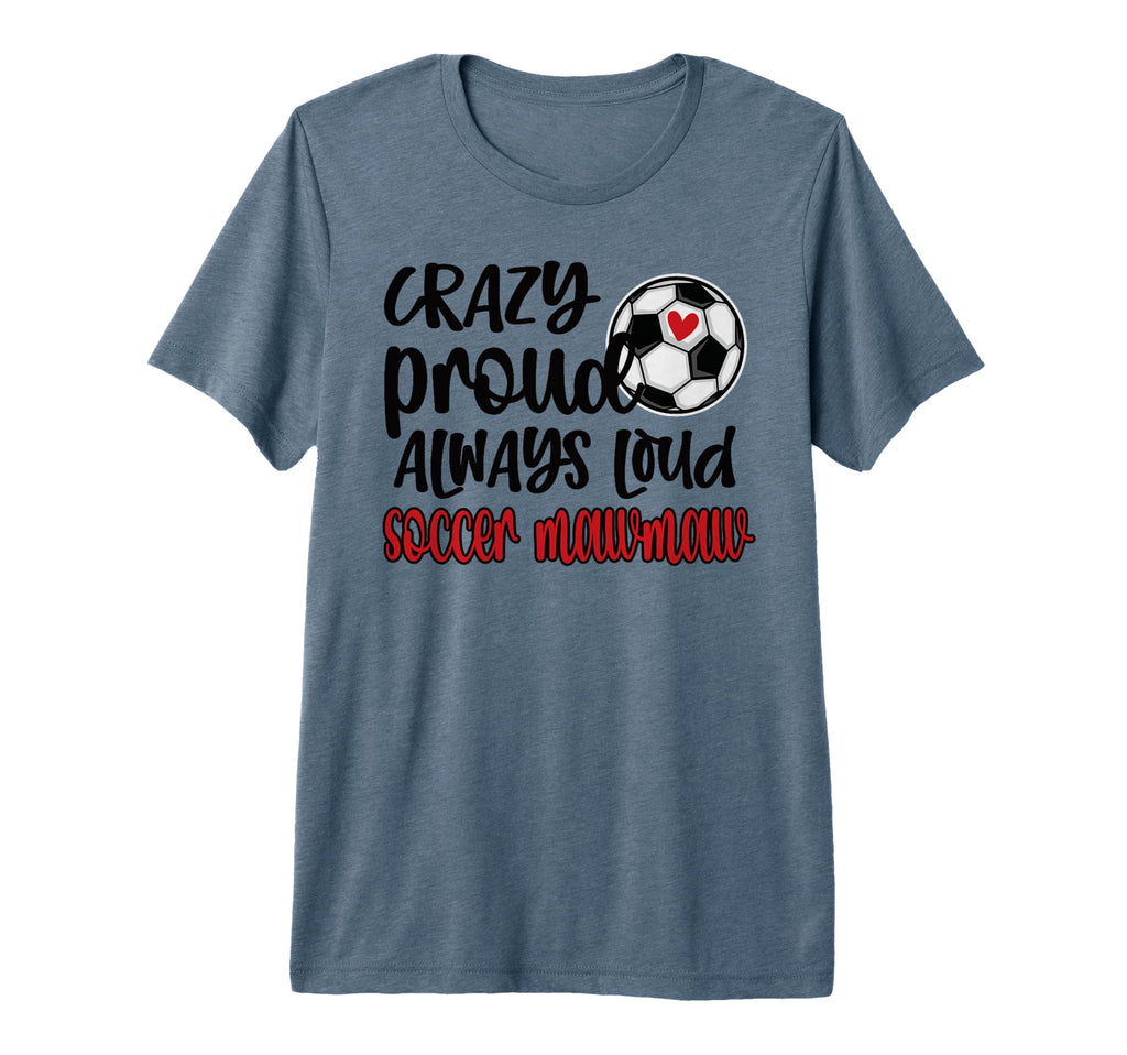 Crazy Proud Always Loud Soccer Mawmaw T-Shirt - Novelty Apparel for Adults - T-Shirt, Sweatshirt, Hoodie