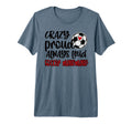 Crazy Proud Always Loud Soccer Mawmaw T-Shirt - Novelty Apparel for Adults - T-Shirt, Sweatshirt, Hoodie