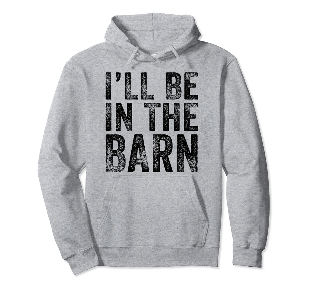 Ill Be Barn Funny Dad Joke Grandpa Hoodie - Minimalist Print Men Women - T-Shirt, Sweatshirt, Hoodie