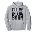Ill Be Barn Funny Dad Joke Grandpa Hoodie - Minimalist Print Men Women - T-Shirt, Sweatshirt, Hoodie