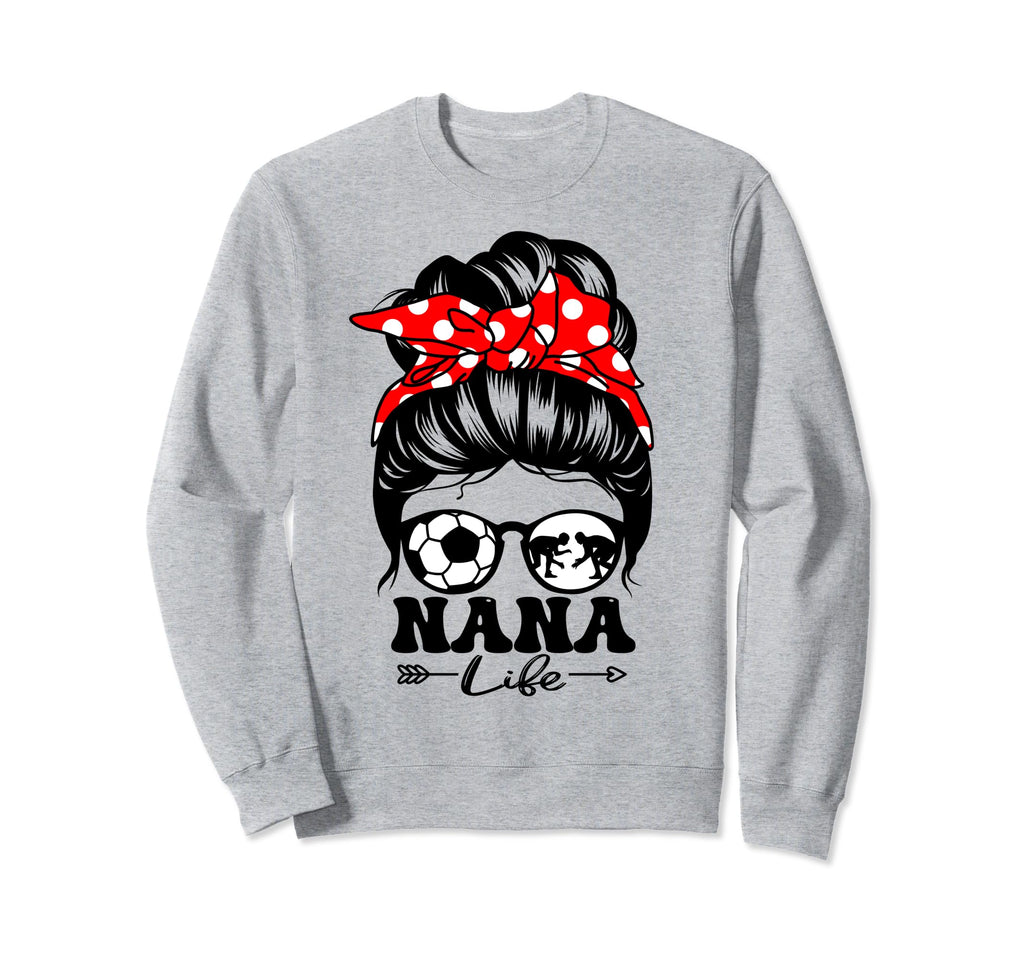 Nana Life Messy Bun Hair Funny Sweatshirt - Trendy Graphic Unisex - T-Shirt, Sweatshirt, Hoodie