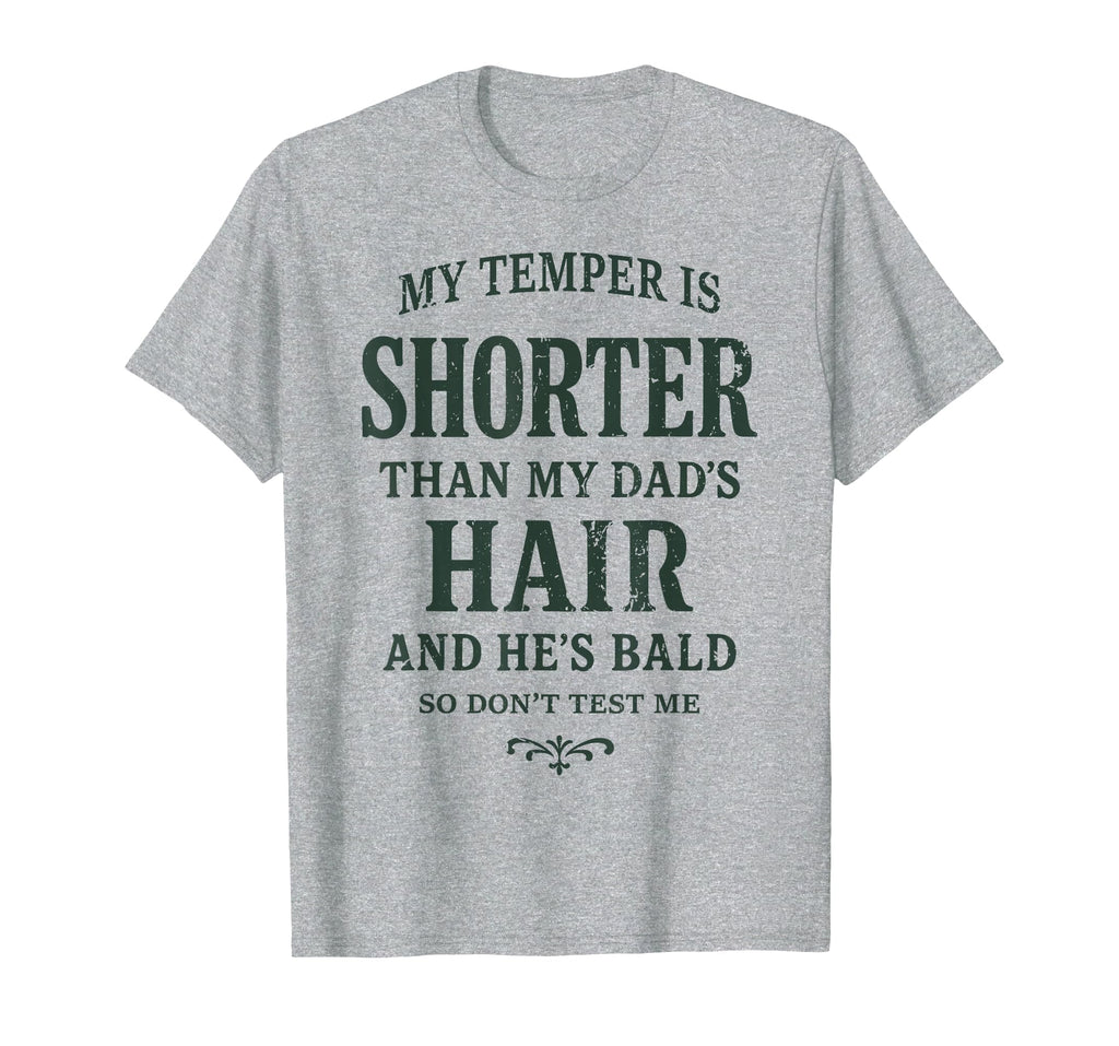 My Temper Is Shorter Than My Dads Hair T-Shirt - Novelty Apparel Unisex - T-Shirt, Sweatshirt, Hoodie