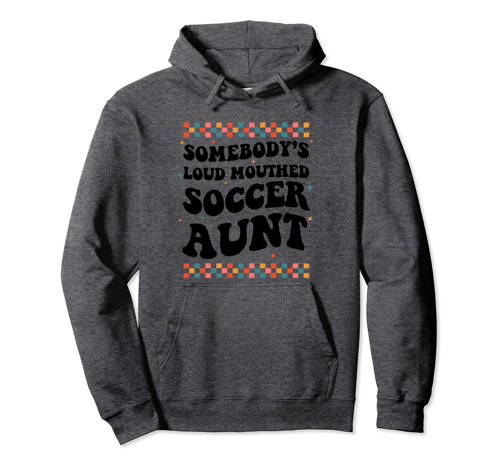 Somebodys Loud Mouthed Soccer Aunt Hoodie - Casual Everyday Wear Unisex - T-Shirt, Sweatshirt, Hoodie