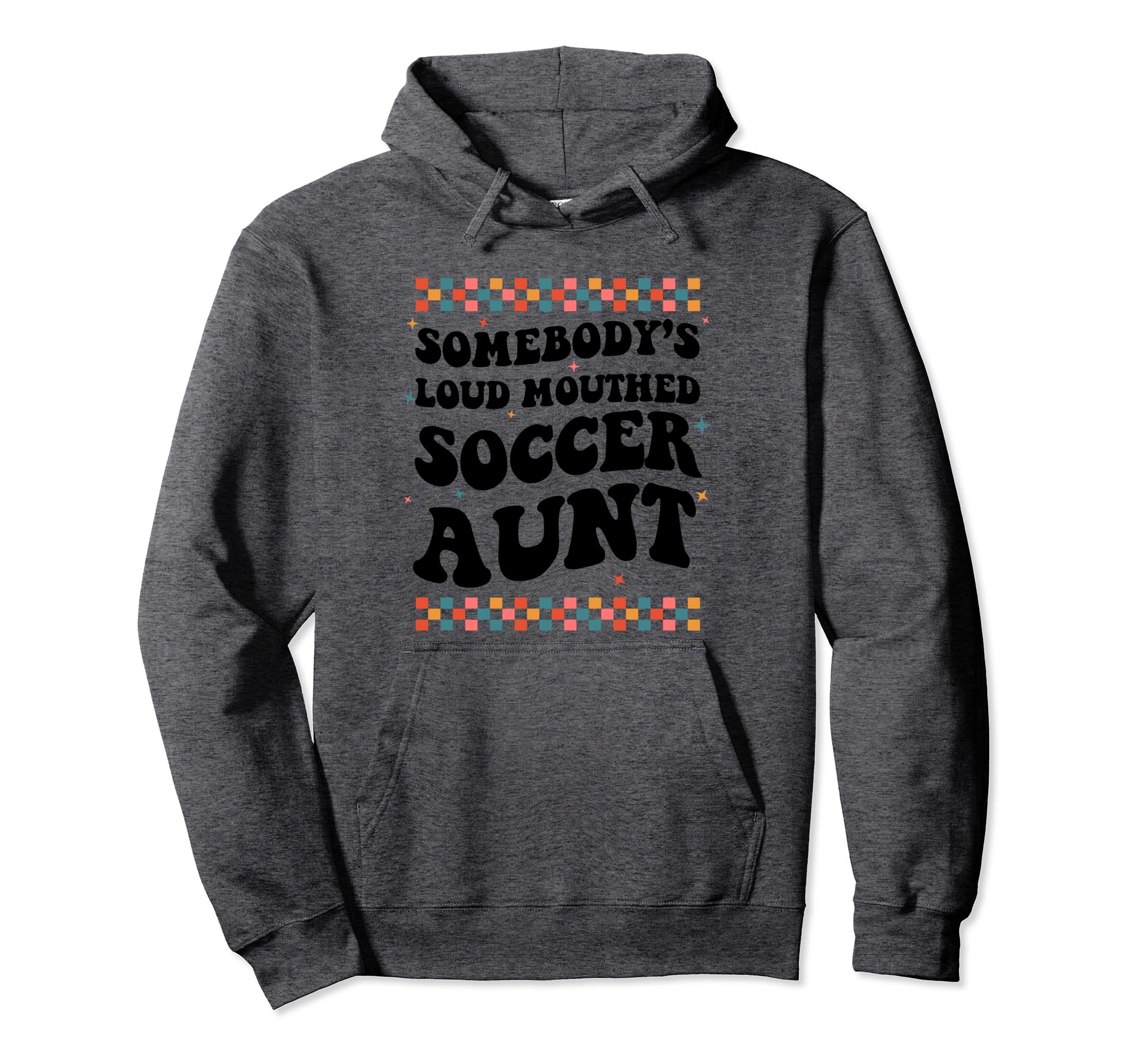 Somebodys Loud Mouthed Soccer Aunt Hoodie - Casual Everyday Wear Unisex - T-Shirt, Sweatshirt, Hoodie
