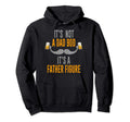 Its Not Dad Bod Its Father Figure Hoodie - Streetwear Style Men Women - T-Shirt, Sweatshirt, Hoodie