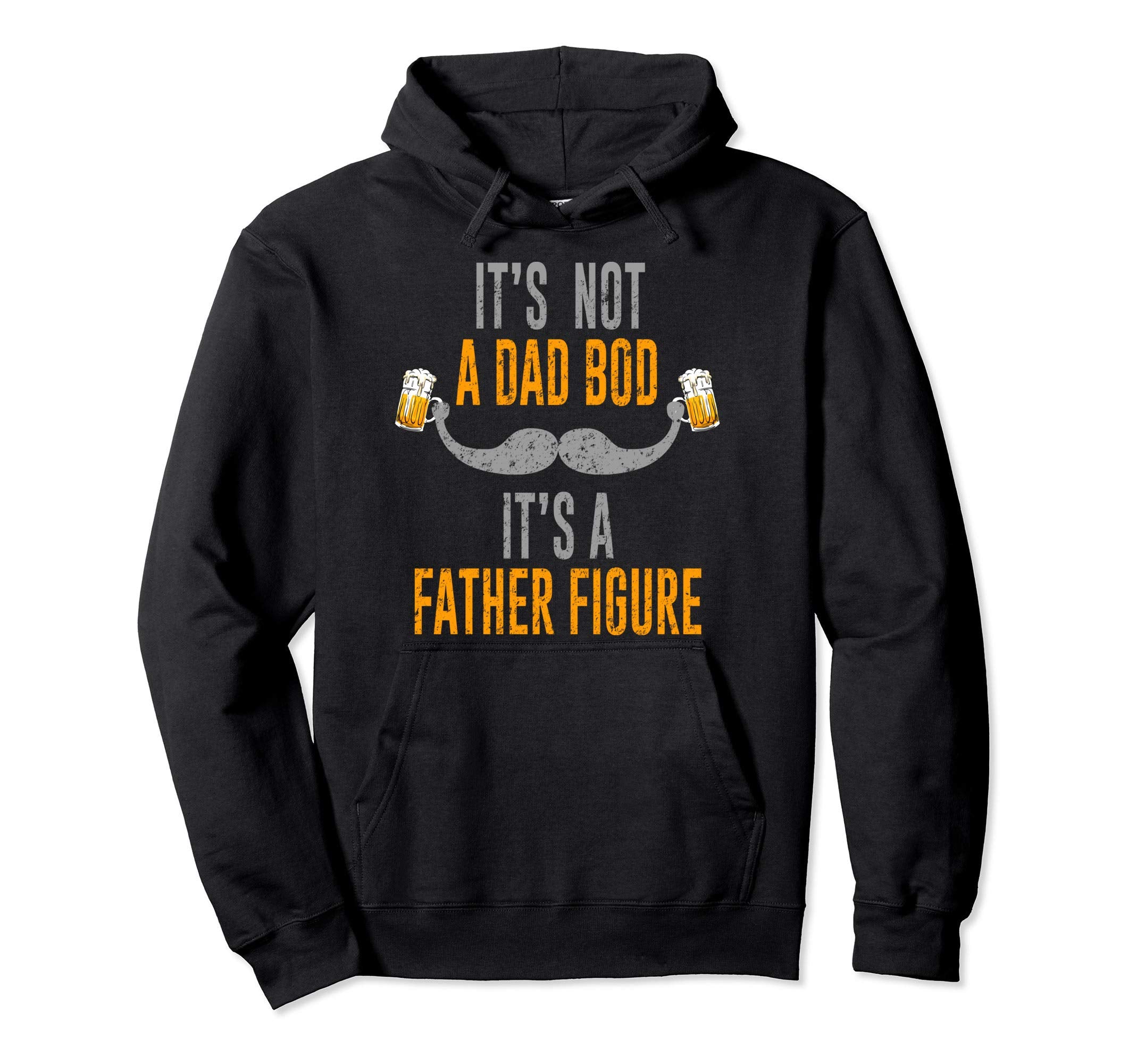 Its Not Dad Bod Its Father Figure Hoodie - Streetwear Style Men Women - T-Shirt, Sweatshirt, Hoodie