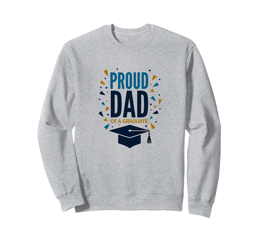 Proud Dad Graduate Festive Sweatshirt - Novelty Apparel for Adults - T-Shirt, Sweatshirt, Hoodie