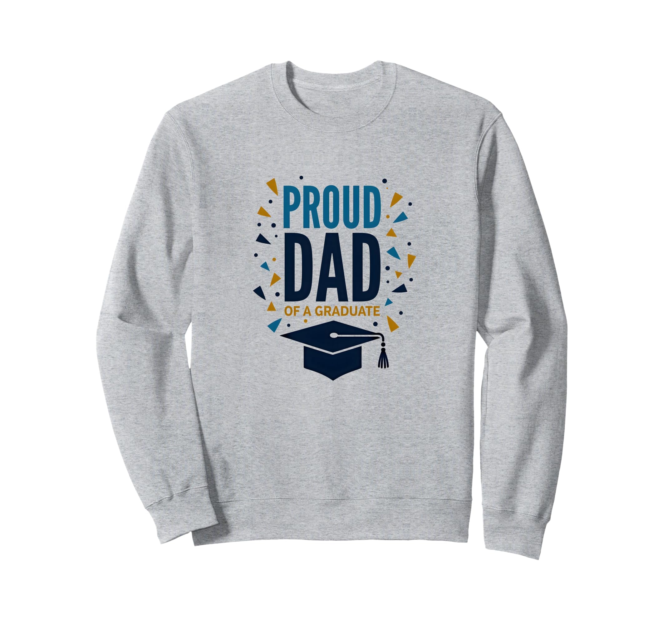 Proud Dad Graduate Festive Sweatshirt - Novelty Apparel for Adults - T-Shirt, Sweatshirt, Hoodie