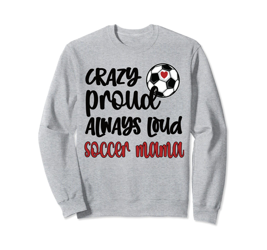 Crazy Proud Soccer Mom Soccer Mama Sweatshirt - Minimalist Print Men Women - T-Shirt, Sweatshirt, Hoodie