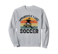 Apparently I Like Soccer Season Sweatshirt - Trendy Graphic for Adults - T-Shirt, Sweatshirt, Hoodie