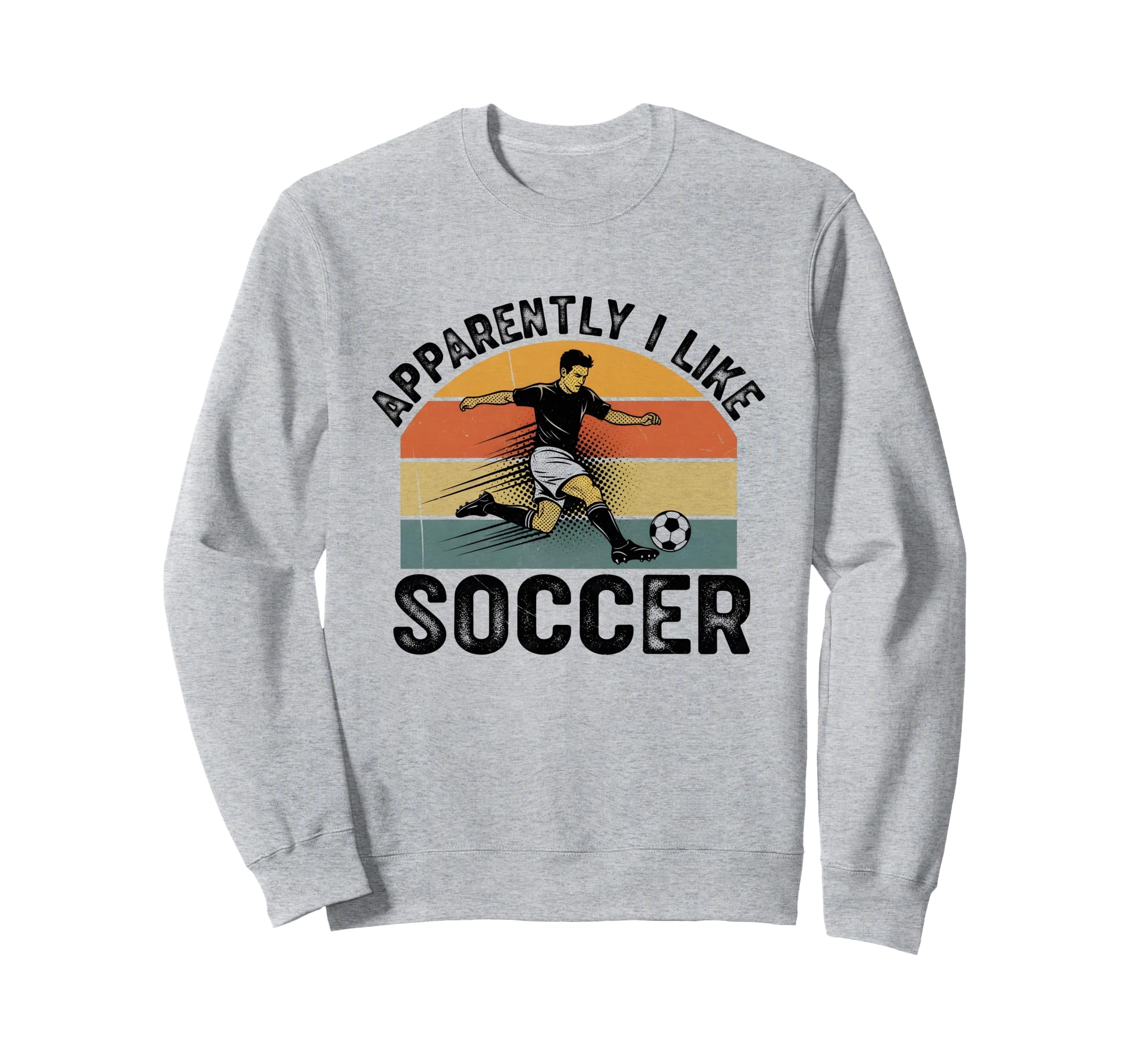 Apparently I Like Soccer Season Sweatshirt - Trendy Graphic for Adults - T-Shirt, Sweatshirt, Hoodie