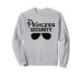 Princess Security Funny Dad Boyfriend Sweatshirt - Graphic Print Unisex - T-Shirt, Sweatshirt, Hoodie