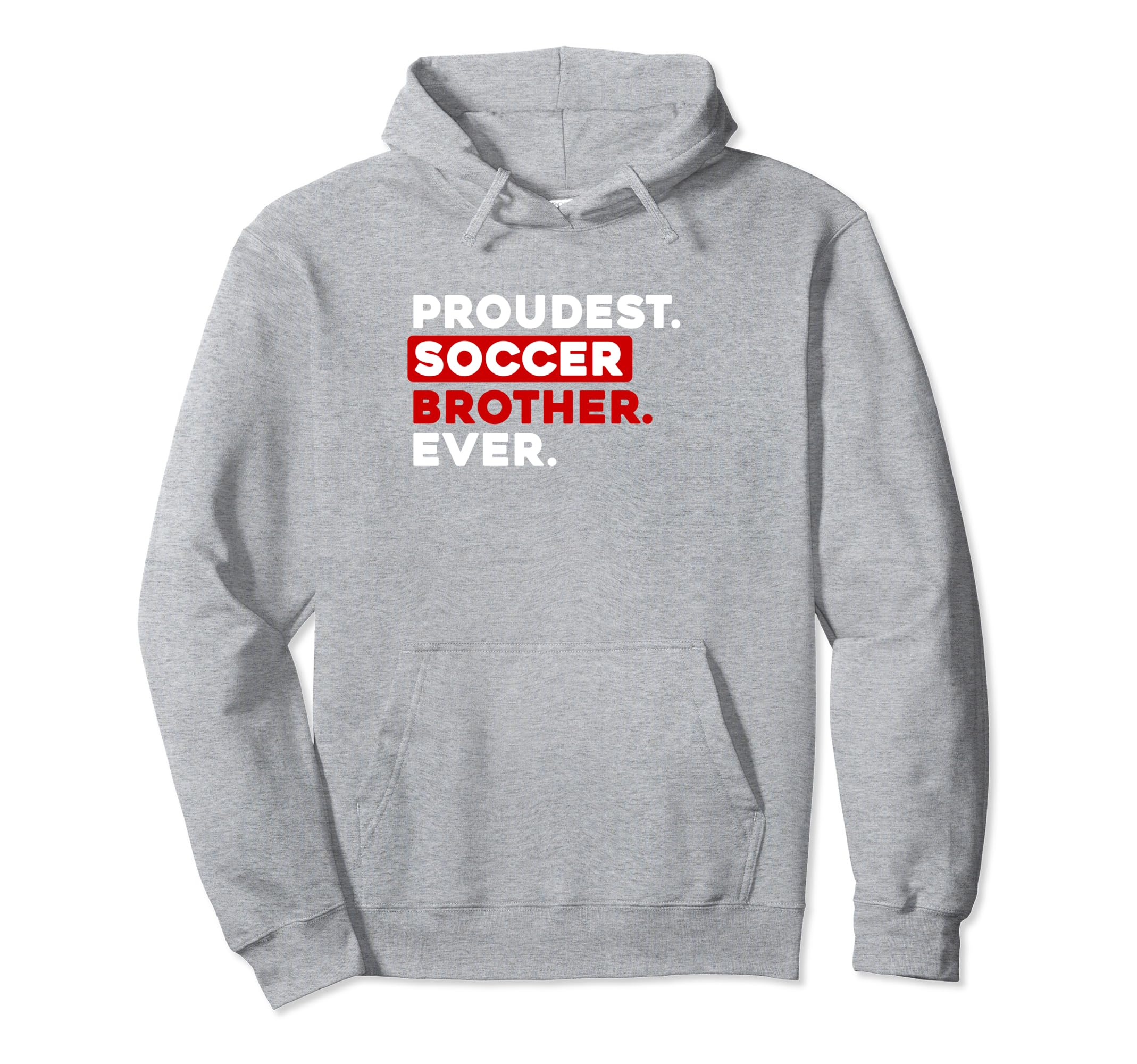 Proudest Soccer Brother Ever Hoodie - Streetwear Style Unisex - T-Shirt, Sweatshirt, Hoodie