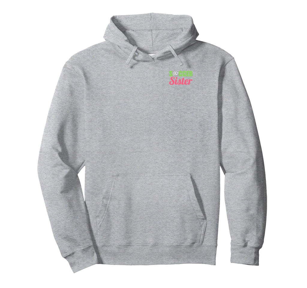Soccer Sister Soccer Family Sports Hoodie - Streetwear Style Unisex - T-Shirt, Sweatshirt, Hoodie