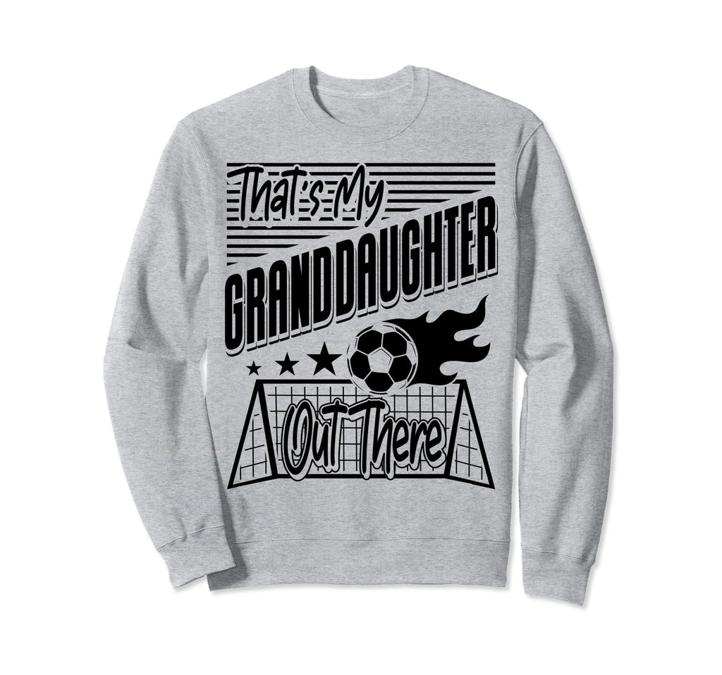 Thats My Granddaughter Out There Sweatshirt - Streetwear Style Men Women - T-Shirt, Sweatshirt, Hoodie
