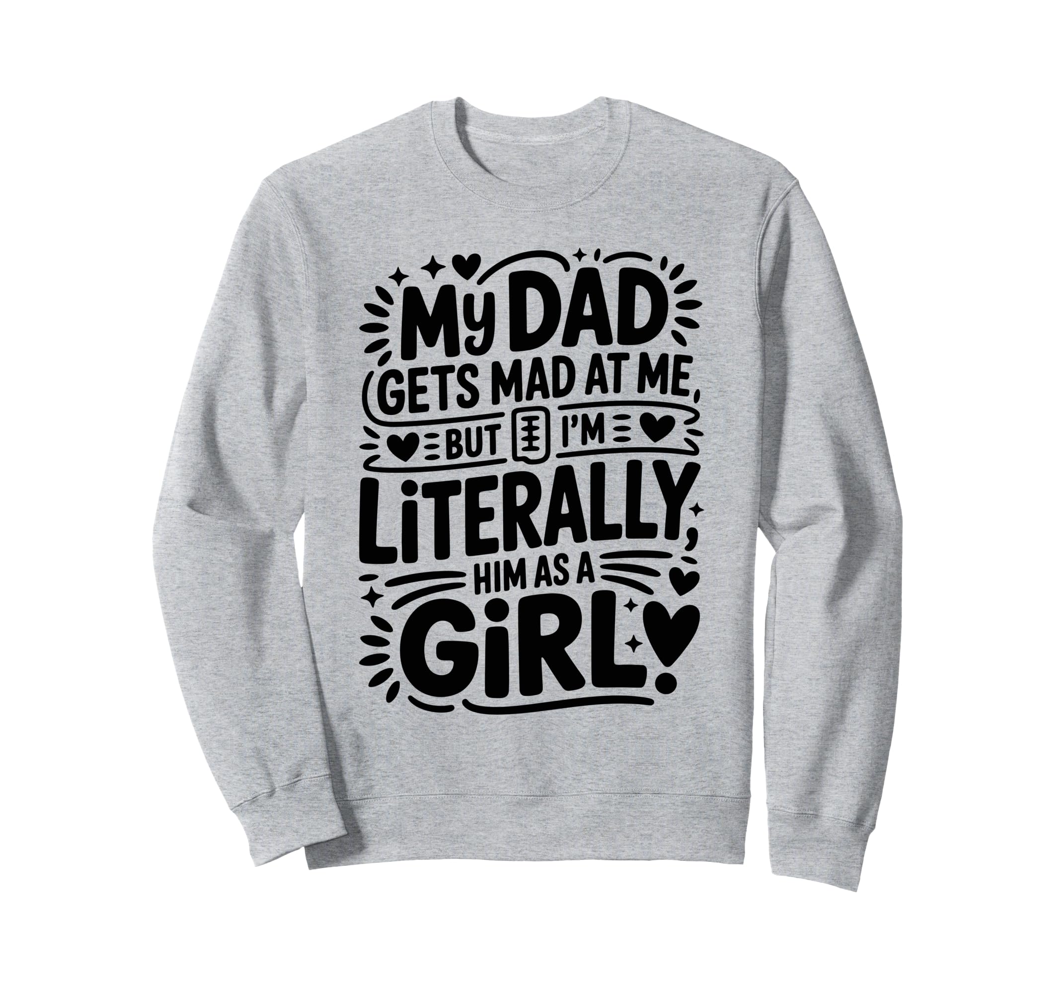 My Dad Gets Mad Me But Im Sweatshirt - Streetwear Style for Adults - T-Shirt, Sweatshirt, Hoodie