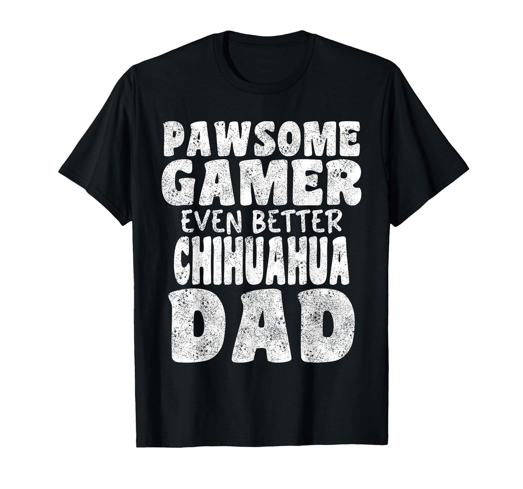 Pawsome Gamer Even Better Chihuahua T-Shirt - Novelty Apparel Men Women - T-Shirt, Sweatshirt, Hoodie