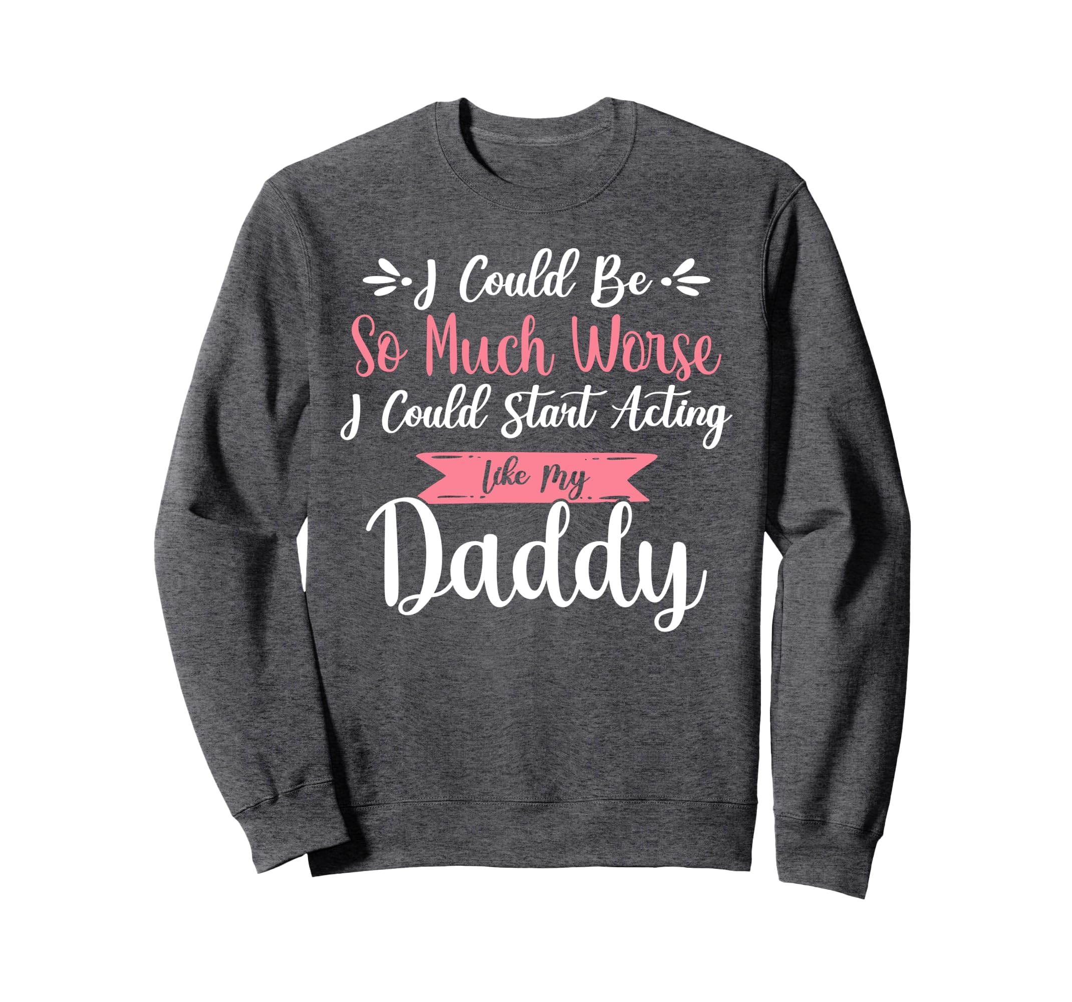 I Could Be So Much Worse I Could Start Sweatshirt - Trendy Graphic Unisex - T-Shirt, Sweatshirt, Hoodie