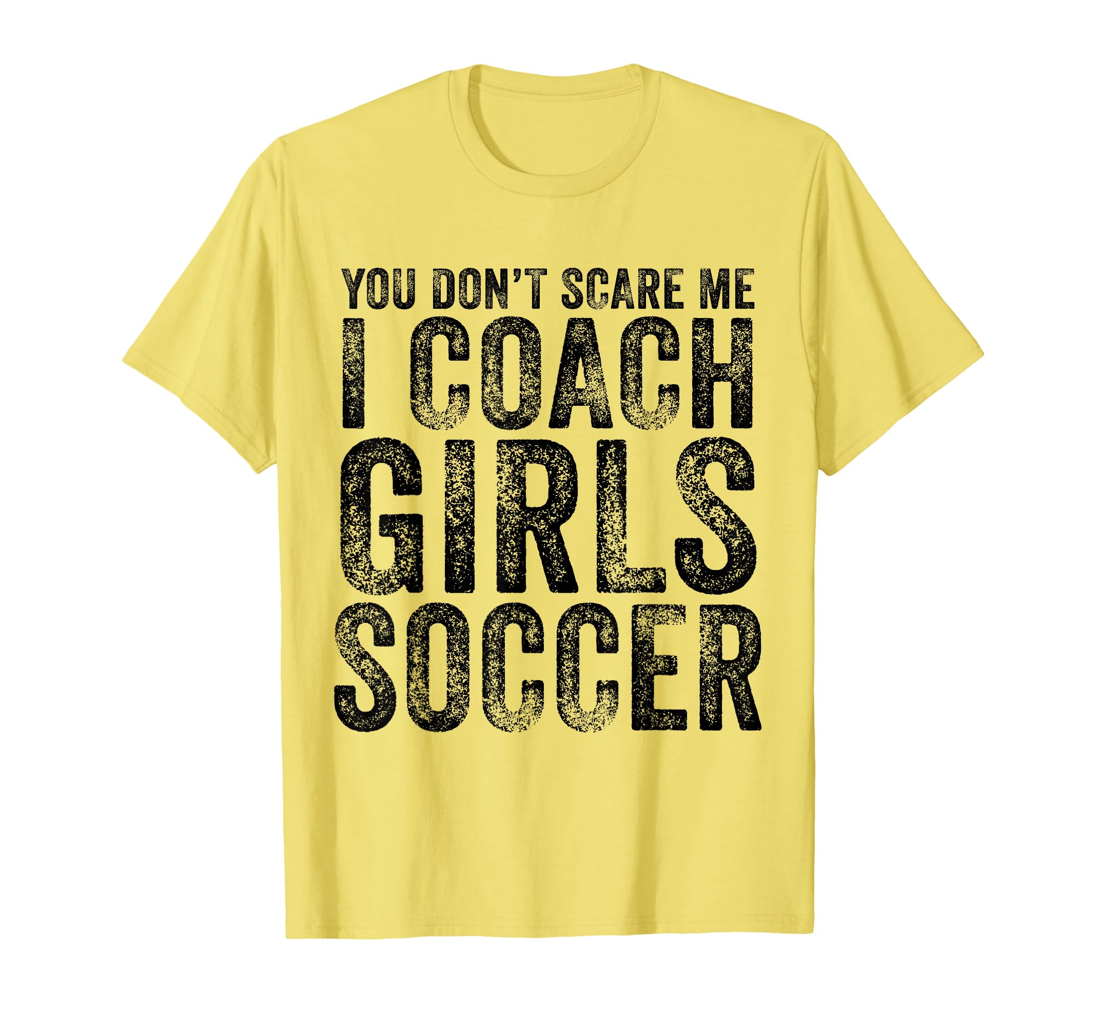 You Dont Scare Me I Coach Soccer T-Shirt - Unique Graphic Men Women - T-Shirt, Sweatshirt, Hoodie