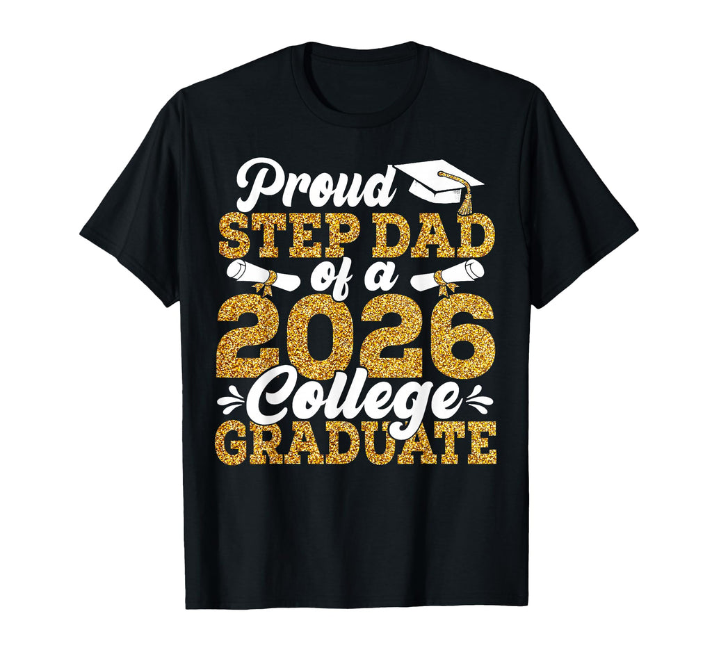 Proud Step Dad 2026 Graduate College T-Shirt - Streetwear Style Unisex - T-Shirt, Sweatshirt, Hoodie