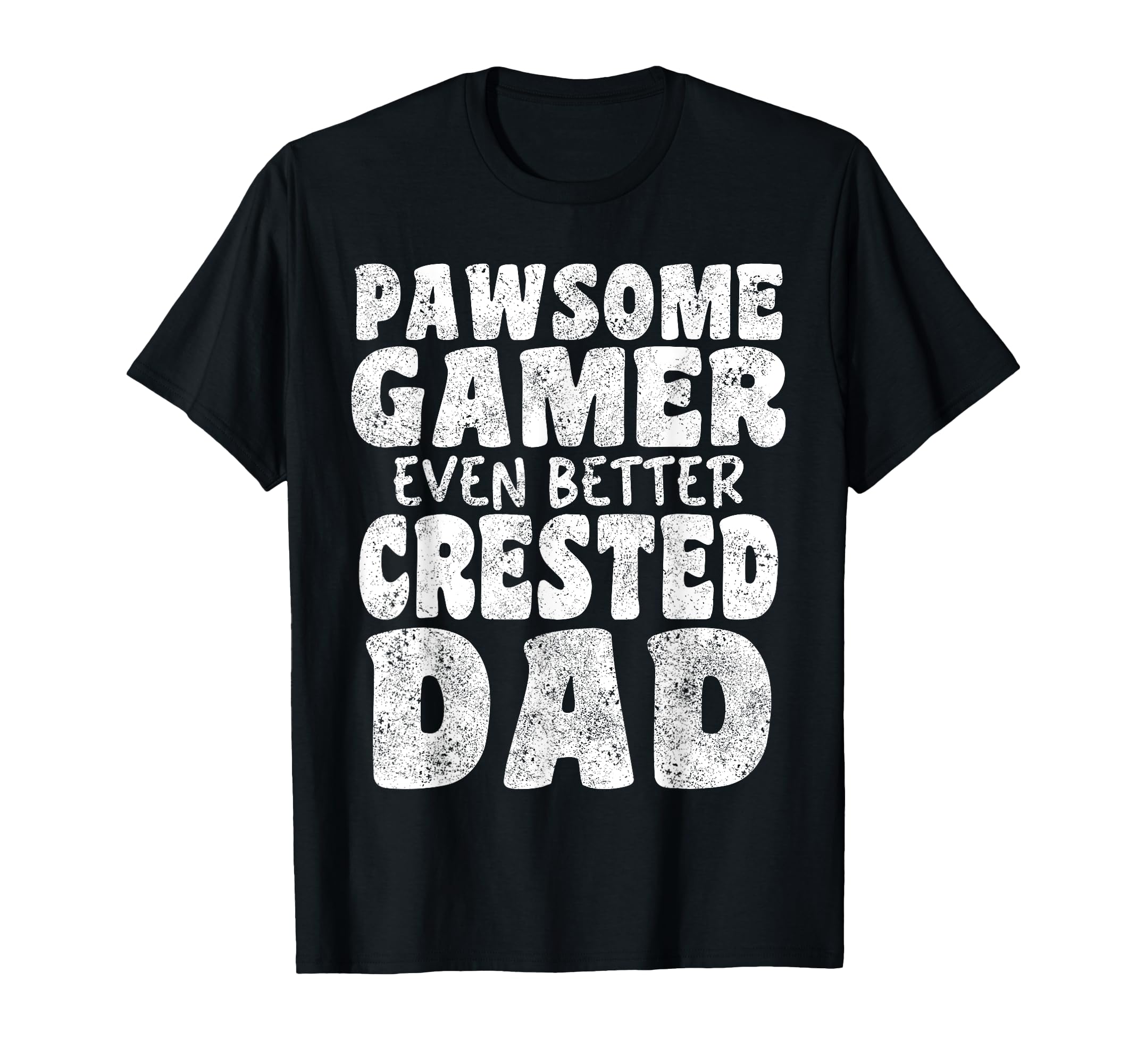 Pawsome Gamer Even Better Crested Dad T-Shirt - Custom Art Print Men Women - T-Shirt, Sweatshirt, Hoodie